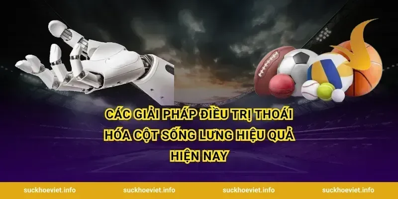 Các giải pháp điều trị thoái hóa cột sống lưng hiệu quả hiện nay