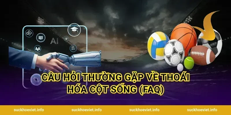 Câu hỏi thường gặp về thoái hóa cột sống (FAQ)