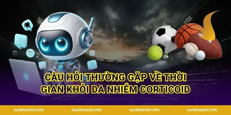 Câu hỏi thường gặp về thời gian khỏi da nhiễm corticoid