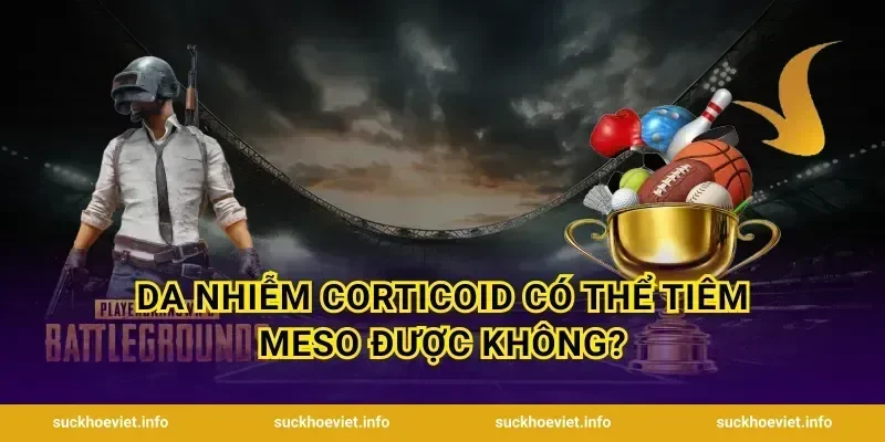 Da nhiễm corticoid có thể tiêm meso được không?