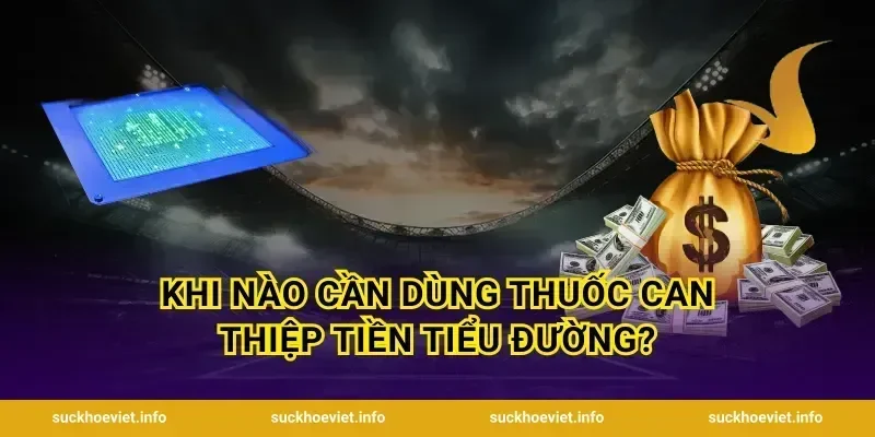 Khi Nào Cần Dùng Thuốc Can Thiệp Tiền Tiểu Đường?