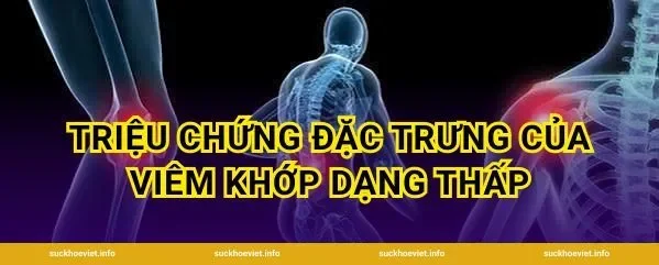 Triệu Chứng Đặc Trưng Của Viêm Khớp Dạng Thấp