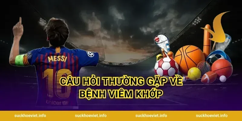 Câu hỏi thường gặp về bệnh viêm khớp